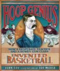 ~A~ Hoop Genius: How a Desperate Teacher and a Rowdy Gym Class Invented Basketball