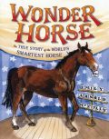 Wonder Horse The True Story of the World's Smartest Horse