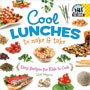 Cool Lunches to Make & Take: Easy Recipes for Kids to Cook