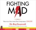 Fighting Mad — Practical Solutions for Conquering Anger