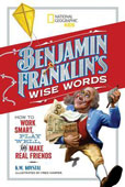 A~ Benjamin Franklin's Wise Words: How to Work Smart, Play Well, and Make Real Friends (National Geographic Kids)