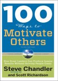 100 Ways to Motivate Others: How Great Leaders Can Produce Insane Results without Driving People Crazy